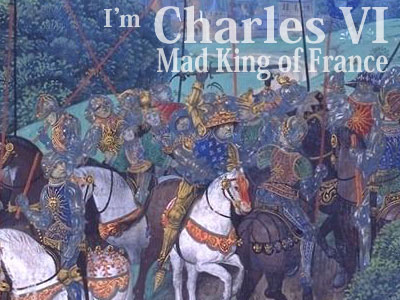 I'm Charles the Mad. Sclooop.